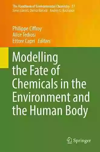 Modelling The Fate Of Chemicals In The Environment And The Human Body (The Handbook Of Environmental Chemistry 57)