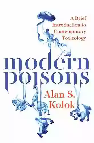 Modern Poisons: A Brief Introduction To Contemporary Toxicology