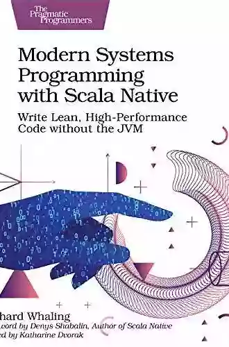 Modern Systems Programming With Scala Native: Write Lean High Performance Code Without The JVM