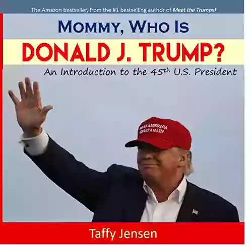 Mommy Who is Donald J Trump?: An Introduction to the 45th U S President (Mommy What is Democracy? 1)