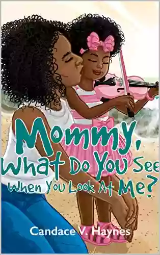 Mommy What Do You See When You Look At Me?