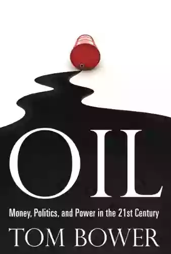 Oil: Money Politics And Power In The 21st Century