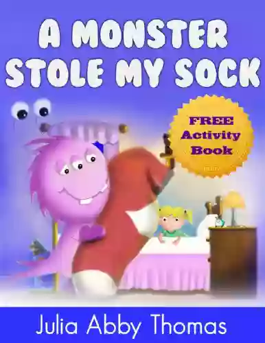 Childrens Ebook: A Monster Stole My Sock (Book Two)(A Funny And Beautifully Illustrated Children s Bedtime Rhyming Picture For Ages 2 8) (A Monster Stole My Shoe 2)