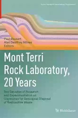 Mont Terri Rock Laboratory 20 Years: Two Decades of Research and Experimentation on Claystones for Geological Disposal of Radioactive Waste (Swiss Journal of Geosciences Supplement 5)