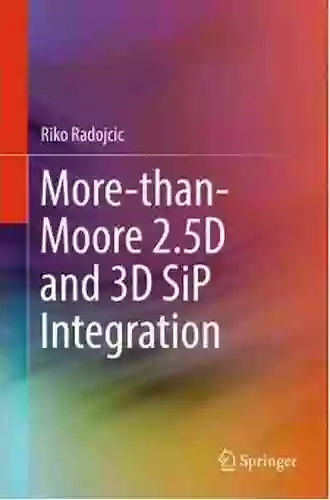 More Than Moore 2 5D And 3D SiP Integration