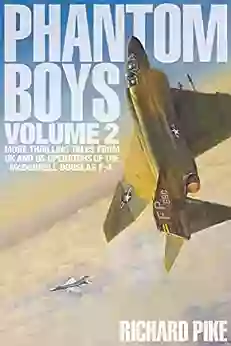 Phantom Boys Volume 2: More Thrilling Tales From UK And US Operators Of The McDonnell Douglas F 4