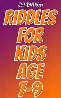 Riddles For Kids Age 7 9: Most Mysterious And Mind Stimulating Riddles Brain Teasers And Lateral Thinking Tricky Questions And Brain Teasers Funny Challenges