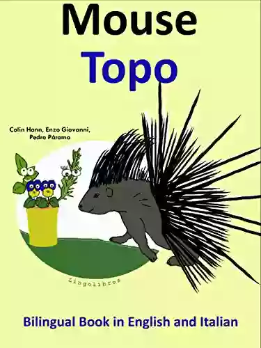 Bilingual In English And Italian: Mouse Topo (Learn Italian For Kids 4)