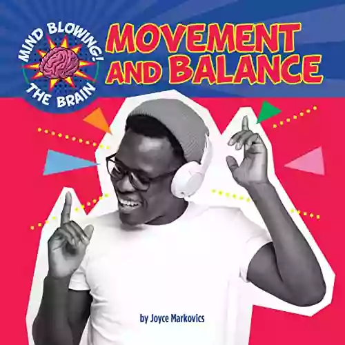 Movement and Balance (Mind Blowing The Brain)