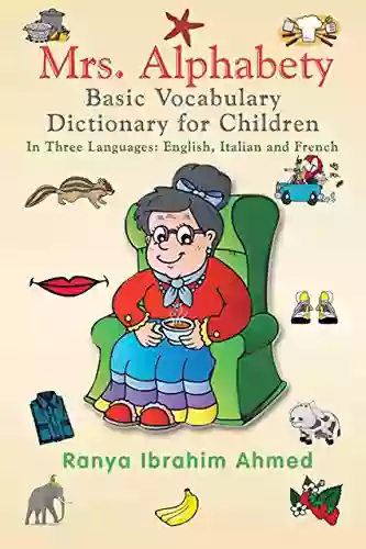 Mrs Alphabety Basic Vocabulary Dictionary For Children: In Three Languages: English Italian And French