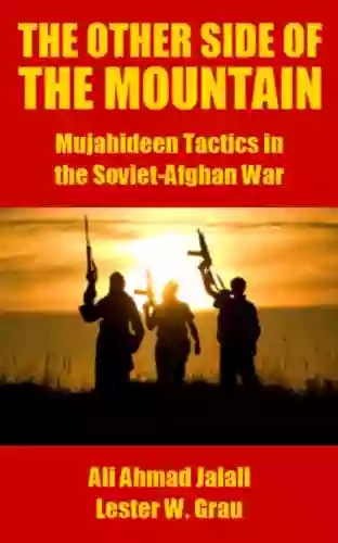 The Other Side of the Mountain: Mujahideen Tactics in the Soviet Afghan War