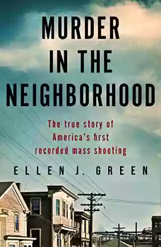 Murder In The Neighborhood: The True Story Of America S First Recorded Mass Shooting