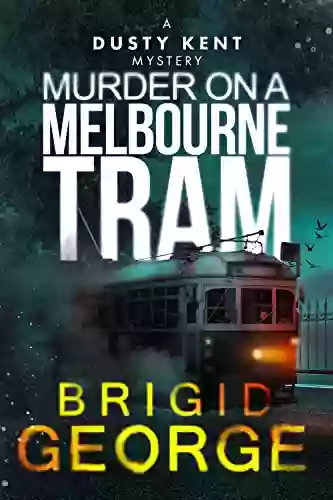 Murder On A Melbourne Tram (Dusty Kent Mysteries 6)