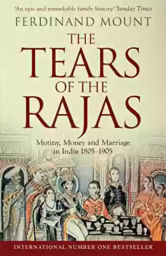 The Tears Of The Rajas: Mutiny Money And Marriage In India 1805 1905