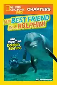 National Geographic Kids Chapters: My Best Friend Is A Dolphin : And More True Dolphin Stories (Chapter Book)