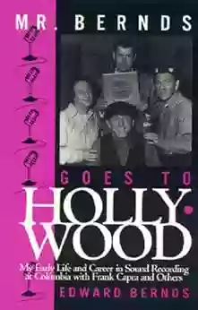 Mr Bernds Goes To Hollywood: My Early Life And Career In Sound Recording At Columbia With Frank Capra And Others (The Scarecrow Filmmakers 65)