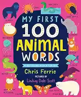 My First 100 Animal Words: Expand Vocabulary And Teach Babies And Toddlers About Animals From Around The World (Animal For Kids) (My First STEAM Words)