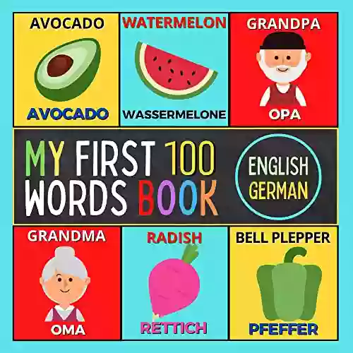 My First 100 English To German Words Book: Bilingual Picture Dictionary For Preschool Learning Activities Ages 3 5 (Early Learning Toddler Kindergarten) (My First 100 Words Bilingual Books)