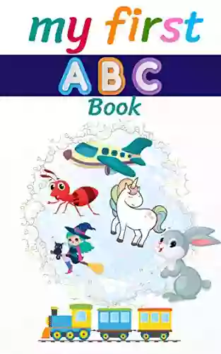 My First ABC Book: Alphabet Early Learning For Toddlers And Babies (alphabet Picture Book 4)