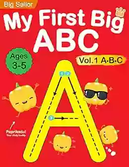 My First Big ABC Vol 1: Preschool Homeschool Educational Activity Workbook With Sight Words For Boys And Girls 3 5 Year Old: Learn To Write And Read Alphabet Letters (Preschool Workbook)