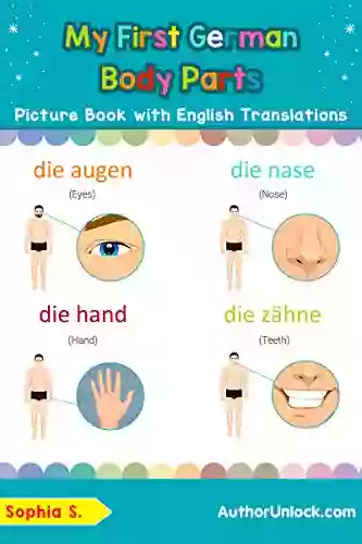 My First German Body Parts Picture With English Translations: Bilingual Early Learning Easy Teaching German For Kids (Teach Learn Basic German Words For Children 7) (German Edition)