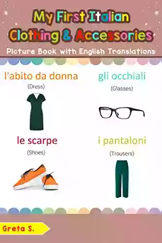 My First Italian Clothing Accessories Picture With English Translations: Bilingual Early Learning Easy Teaching Italian For Kids (Teach For Children Vol 11) (Italian Edition)