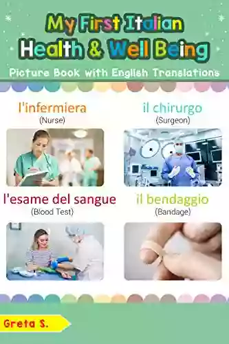 My First Italian Health And Well Being Picture With English Translations: Bilingual Early Learning Easy Teaching Italian For Kids (Teach For Children Vol 23) (Italian Edition)