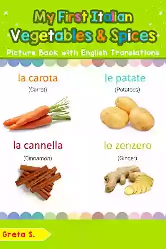 My First Italian Vegetables Spices Picture With English Translations: Bilingual Early Learning Easy Teaching Italian For Kids (Teach Learn Words For Children Vol 4) (Italian Edition)