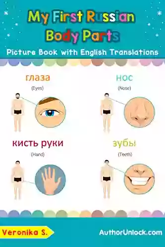 My First Russian Body Parts Picture With English Translations: Bilingual Early Learning Easy Teaching Russian For Kids (Teach Learn Basic Russian Words For Children 7)