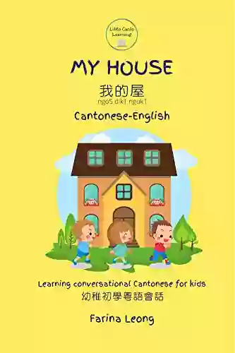 My House Cantonese English: Learning Conversational Cantonese For Kids (Little Canto Learning)