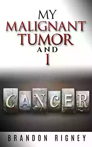 My Malignant Tumor And I: Surviving Removal Of An Intestinal Lymphoma And Subsequent Chemo