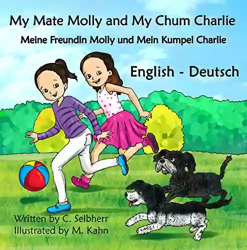 My Mate Molly And My Chum Charlie Meine Freundin Molly Und Mein Kumpel Charlie: English Deutsch Bilingual Children S (English Deutsch Bilingual Books) (German Edition)