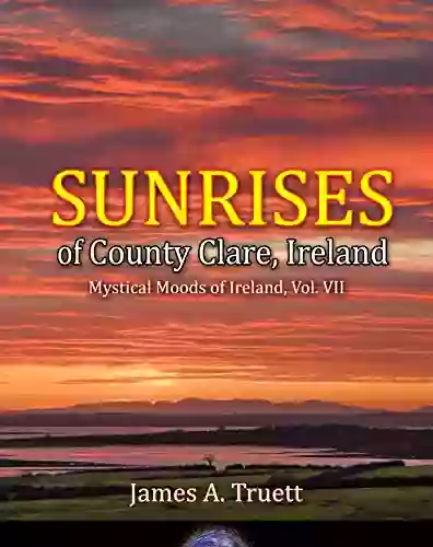 Sunrises Of County Clare Ireland: Mystical Moods Of Ireland Vol VII