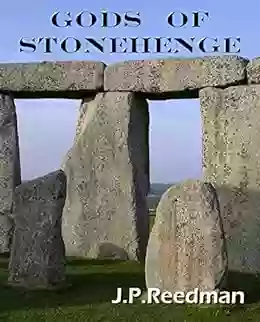 Gods Of Stonehenge: Myth And Legend At The World S Most Famous Stones