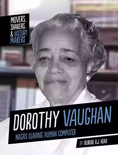 Dorothy Vaughan: Nasa S Leading Human Computer (Movers Shakers And History Makers)