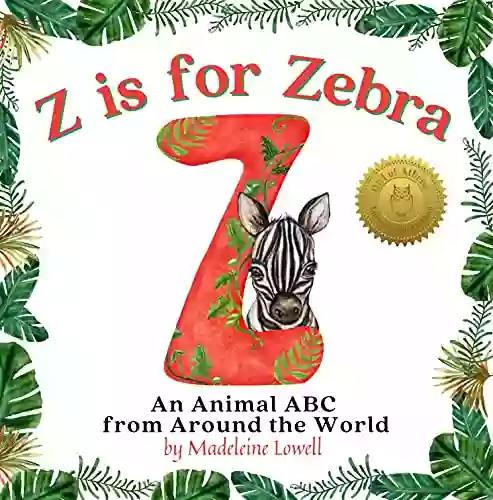 Z Is For Zebra: An Animal ABC From Around The World: A Naptime Rhyming Alphabet