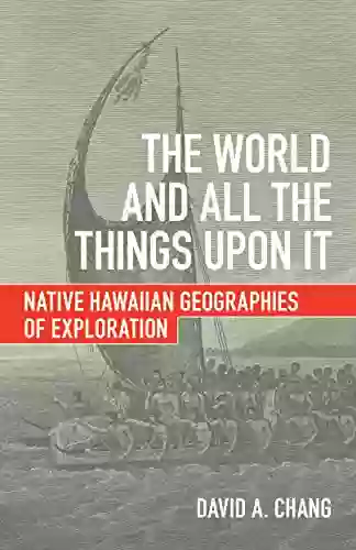 The World And All The Things Upon It: Native Hawaiian Geographies Of Exploration