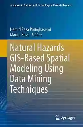 Natural Hazards GIS Based Spatial Modeling Using Data Mining Techniques (Advances In Natural And Technological Hazards Research 48)