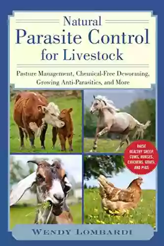 Natural Parasite Control For Livestock: Pasture Management Chemical Free Deworming Growing Antiparasitics And More