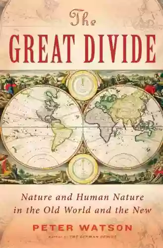 The Great Divide: Nature And Human Nature In The Old World And The New