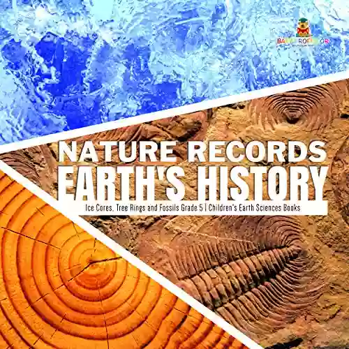 Nature Records Earth S History Ice Cores Tree Rings And Fossils Grade 5 Children S Earth Sciences