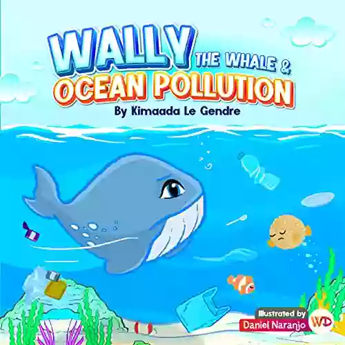 Wally The Whale Ocean Pollution: Naturebella S Kids Earth (Naturebella S Kids Earth Series)