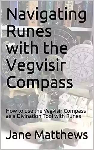 Navigating Runes With The Vegvisir Compass: How To Use The Vegvisir Compass As A Divination Tool With Runes