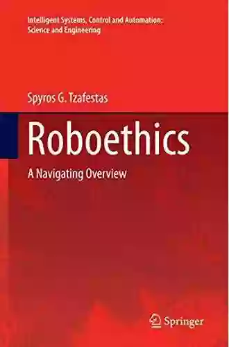 Roboethics: A Navigating Overview (Intelligent Systems Control And Automation: Science And Engineering 1046)