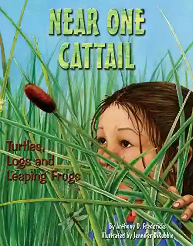 Near One Cattail: Turtles Logs And Leaping Frogs