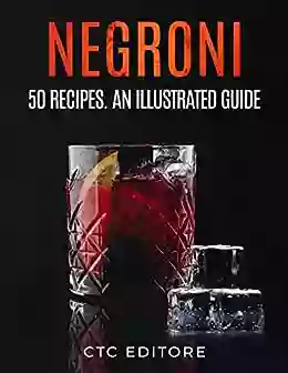 Negroni: 50 Recipes An ILLUSTRATED Guide