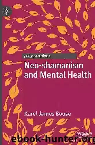 Neo Shamanism And Mental Health Karel James Bouse