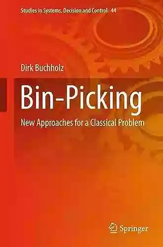 Bin Picking: New Approaches For A Classical Problem (Studies In Systems Decision And Control 44)