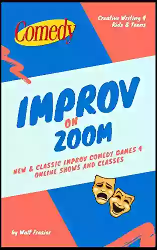 IMPROV on ZOOM: New Classic Improv Comedy Games 4 Online Shows and Classes (Improv 4 Kids 2)