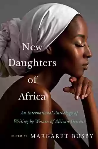 New Daughters Of Africa: An International Anthology Of Writing By Women Of African Descent